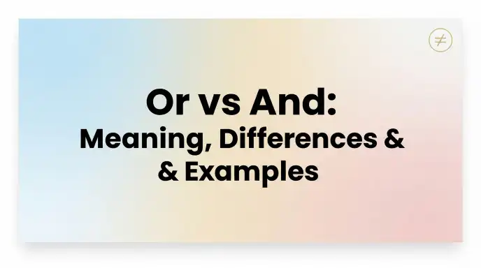 Or vs And: Meaning, Differences & Examples
