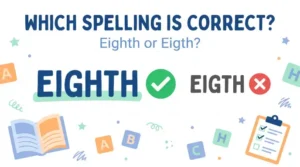 Eighth or Eigth: Which Spelling Is Correct?